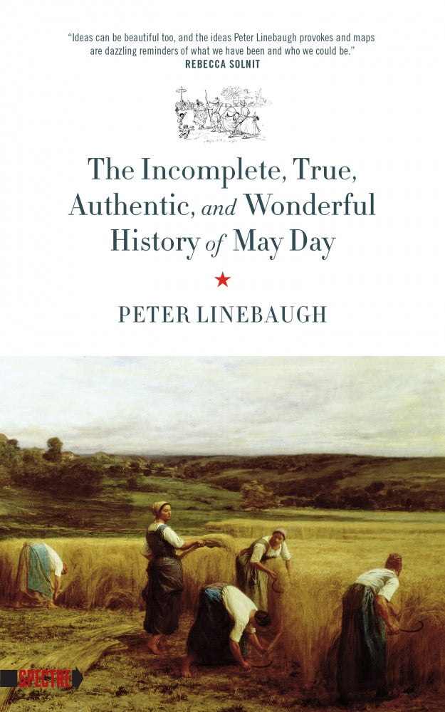 The Incomplete, True, Authentic, and Wonderful History of May Day – Peter Linebaugh by Working Class History | Shop