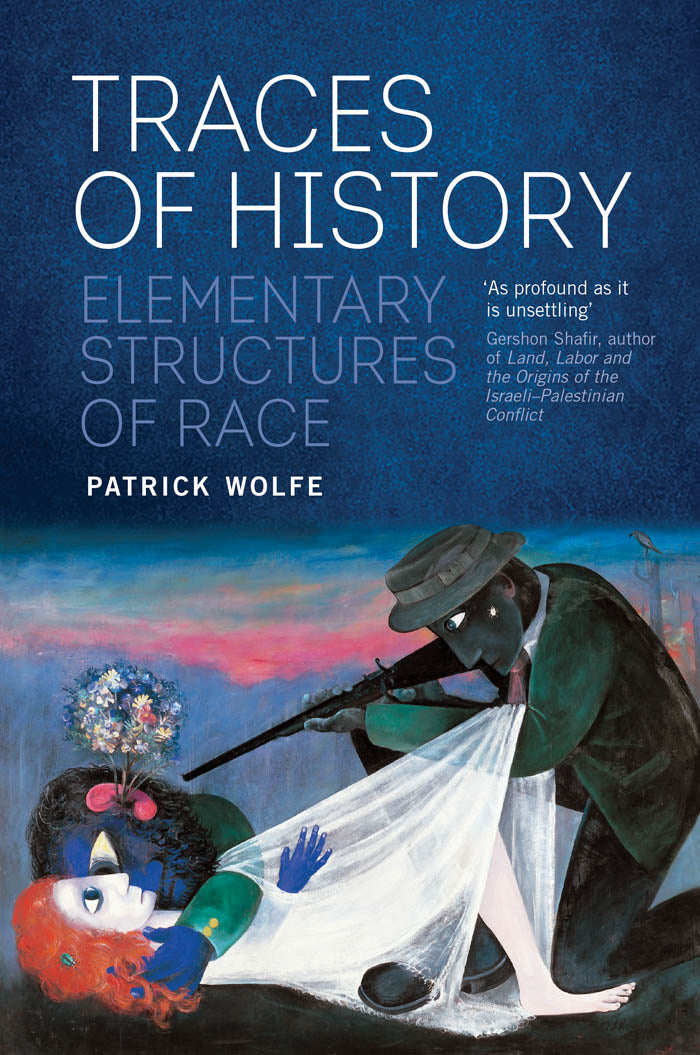 Traces of History: Elementary Structures of Race - Patrick Wolfe by Working Class History | Shop