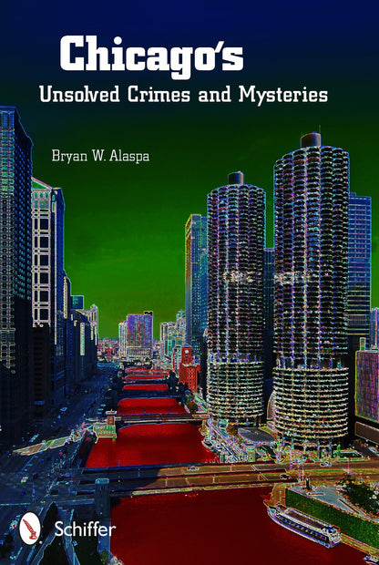 Chicago's Unsolved Crimes & Mysteries by Schiffer Publishing