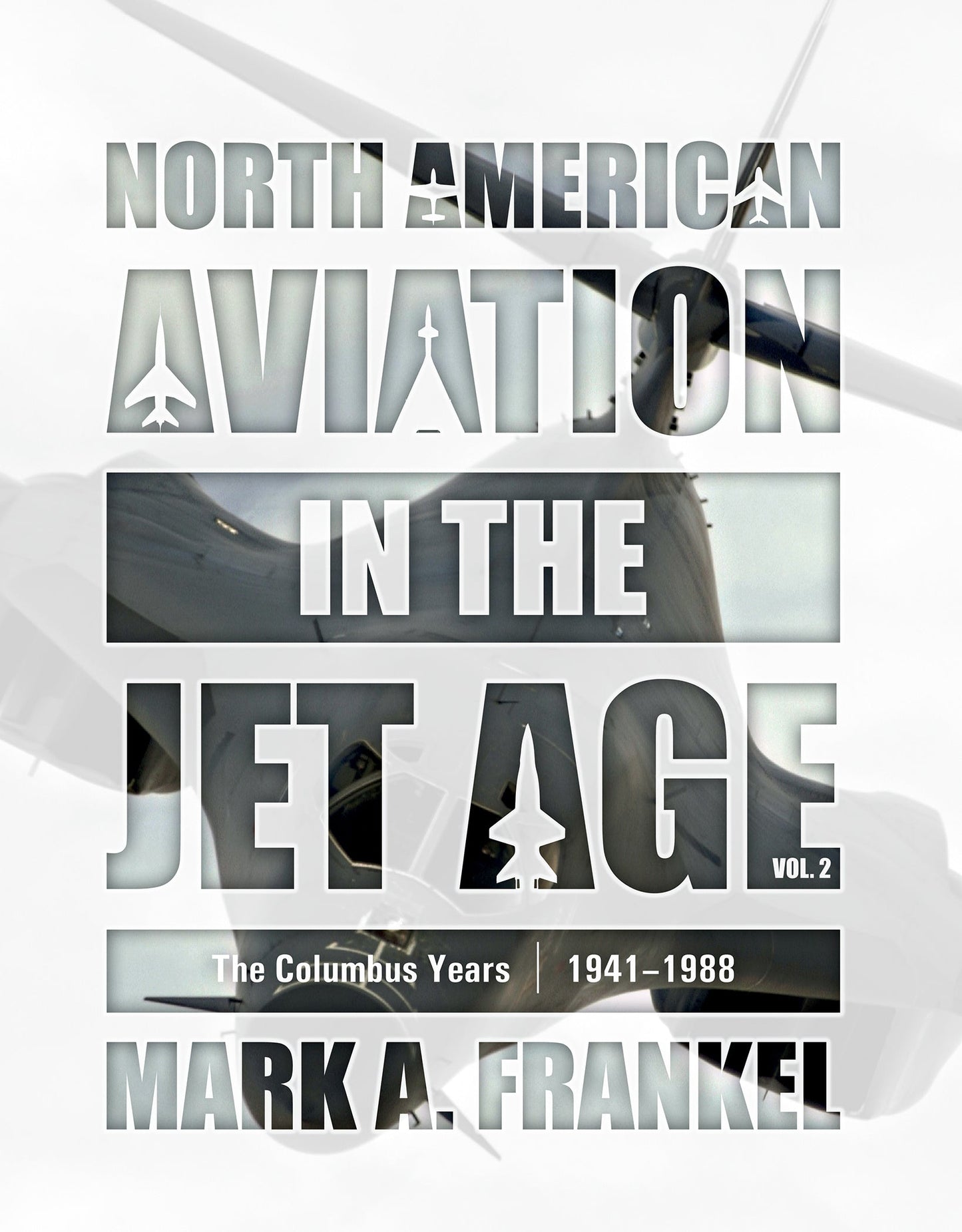 North American Aviation in the Jet Age, Vol. 2 by Schiffer Publishing