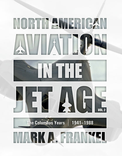 North American Aviation in the Jet Age, Vol. 2 by Schiffer Publishing