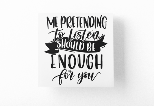 Me Pretending To Listen Should Be Enough Sarcastic Sticker by WinsterCreations™ Official Store